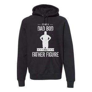 Funny Its Not A Dad Bod Its A Father Figure Fathers Day Premium Hoodie