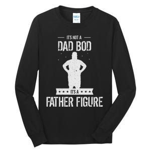 Funny Its Not A Dad Bod Its A Father Figure Fathers Day Tall Long Sleeve T-Shirt