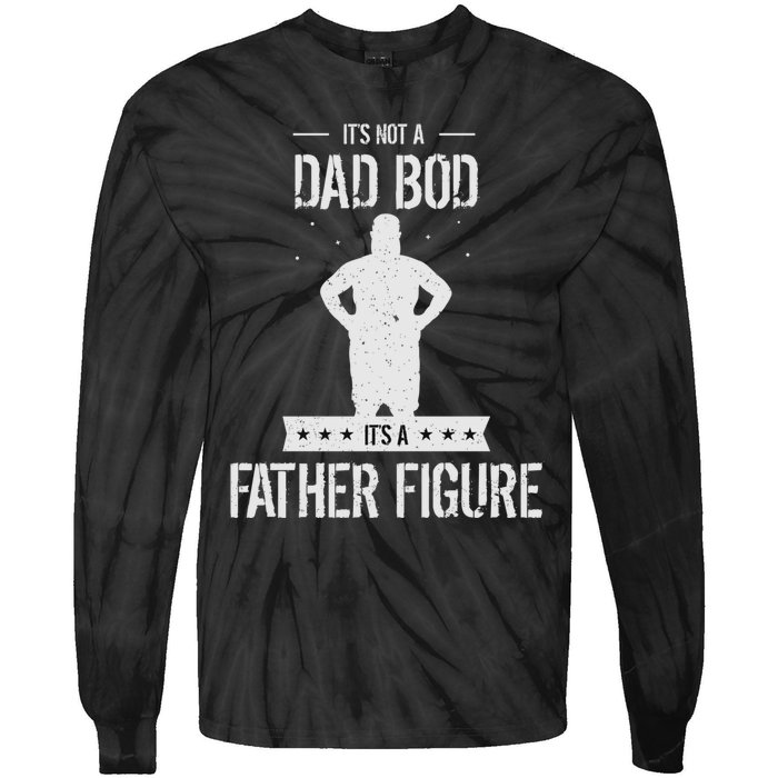 Funny Its Not A Dad Bod Its A Father Figure Fathers Day Tie-Dye Long Sleeve Shirt