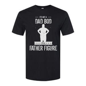 Funny Its Not A Dad Bod Its A Father Figure Fathers Day Softstyle CVC T-Shirt