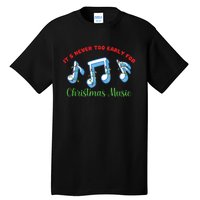 Funny It's Never Too Early For Christmas Music Tall T-Shirt