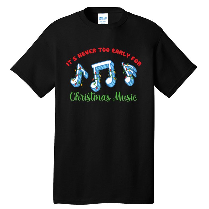 Funny It's Never Too Early For Christmas Music Tall T-Shirt