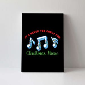 Funny It's Never Too Early For Christmas Music Canvas