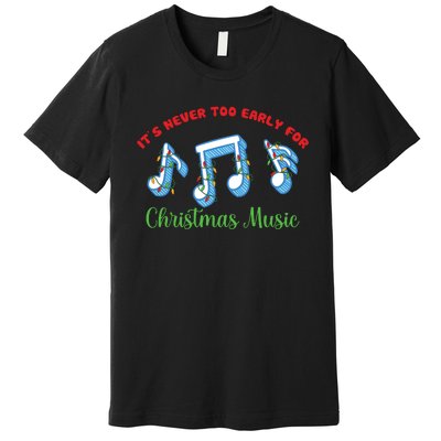 Funny It's Never Too Early For Christmas Music Premium T-Shirt