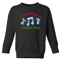 Funny It's Never Too Early For Christmas Music Toddler Sweatshirt