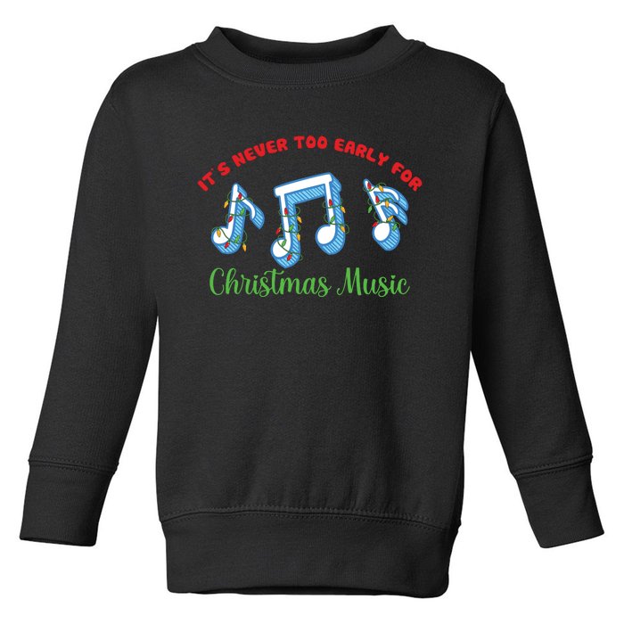 Funny It's Never Too Early For Christmas Music Toddler Sweatshirt