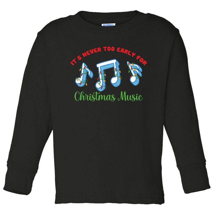 Funny It's Never Too Early For Christmas Music Toddler Long Sleeve Shirt