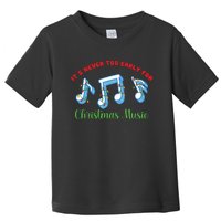 Funny It's Never Too Early For Christmas Music Toddler T-Shirt