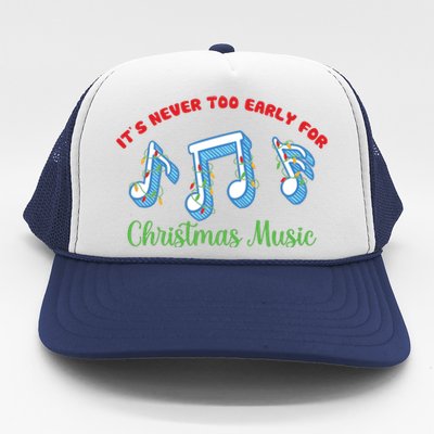 Funny It's Never Too Early For Christmas Music Trucker Hat