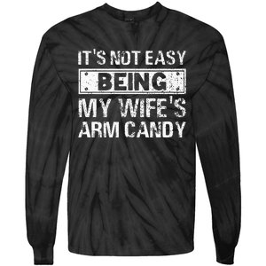 Funny Its Not Easy Being My Wifes Arm Candy Fathers day Tie-Dye Long Sleeve Shirt