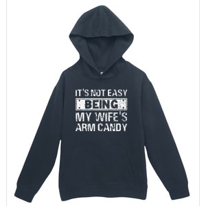 Funny Its Not Easy Being My Wifes Arm Candy Fathers day Urban Pullover Hoodie