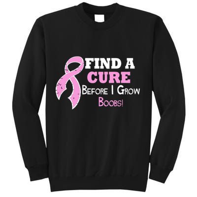 Find A Cure Before I Grow Boobs Sweatshirt