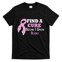 Find A Cure Before I Grow Boobs T-Shirt