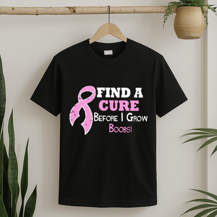 Find A Cure Before I Grow Boobs T-Shirt