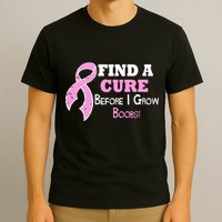 Find A Cure Before I Grow Boobs T-Shirt