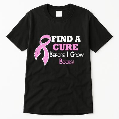 Find A Cure Before I Grow Boobs Tall T-Shirt