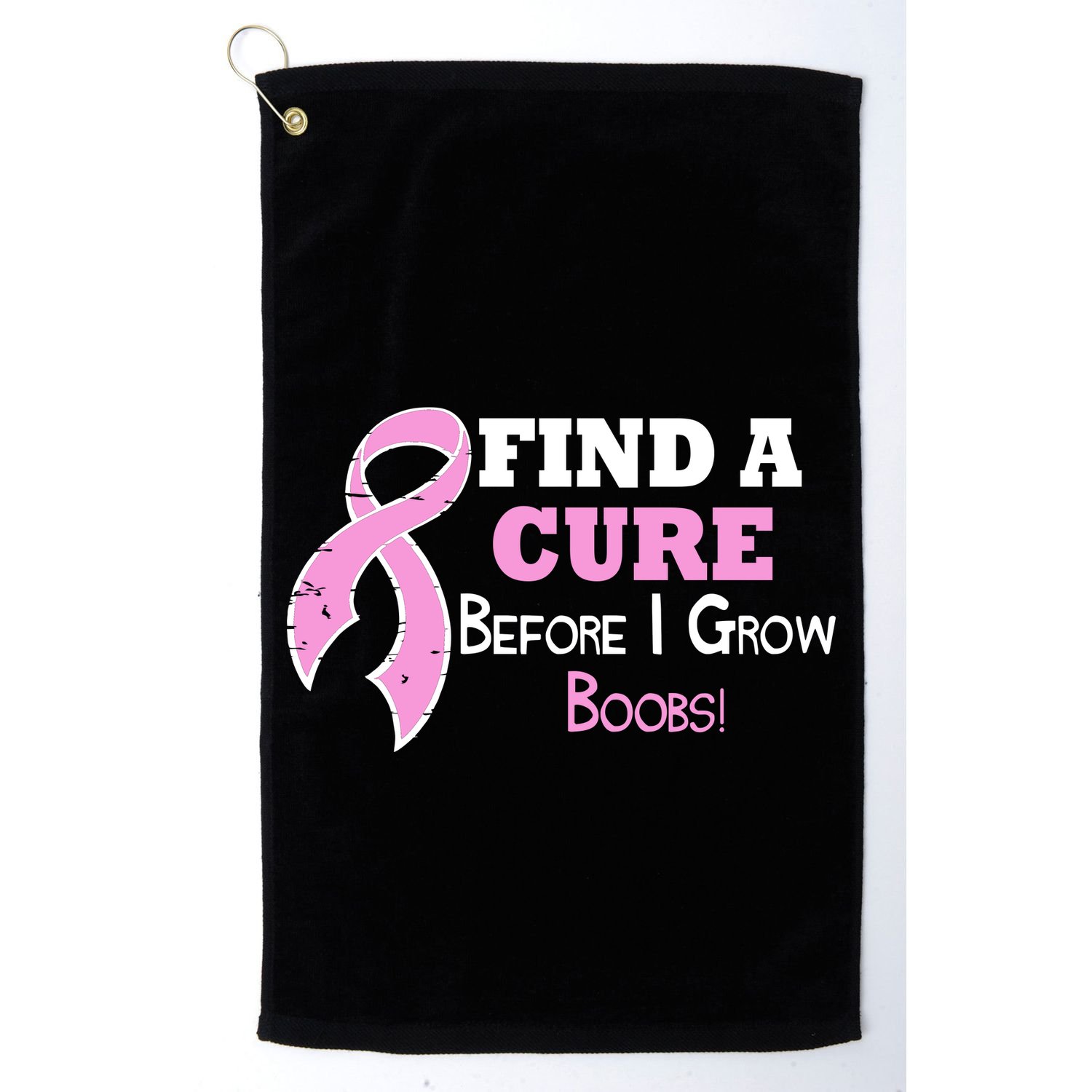 Find A Cure Before I Grow Boobs Golf Towel
