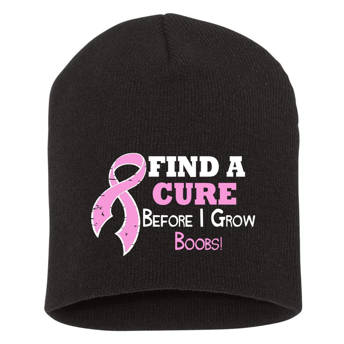 Find A Cure Before I Grow Boobs Short Acrylic Beanie
