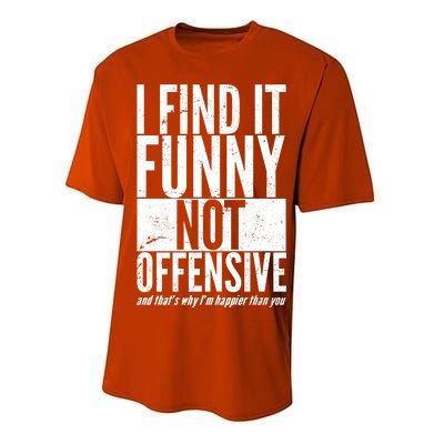 Find It Funny Not Offensive Happier Then You Performance Sprint T-Shirt