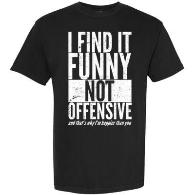 Find It Funny Not Offensive Happier Then You Garment-Dyed Heavyweight T-Shirt