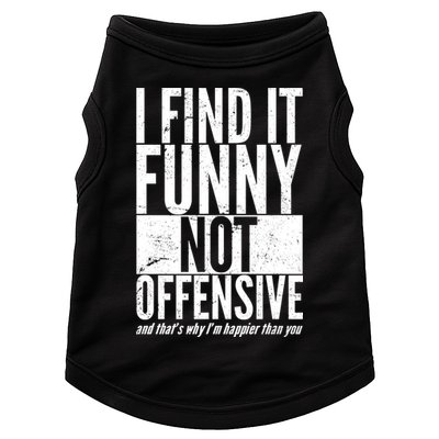 Find It Funny Not Offensive Happier Then You Doggie Tank