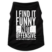 Find It Funny Not Offensive Happier Then You Doggie Tank