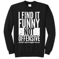 Find It Funny Not Offensive Happier Then You Sweatshirt