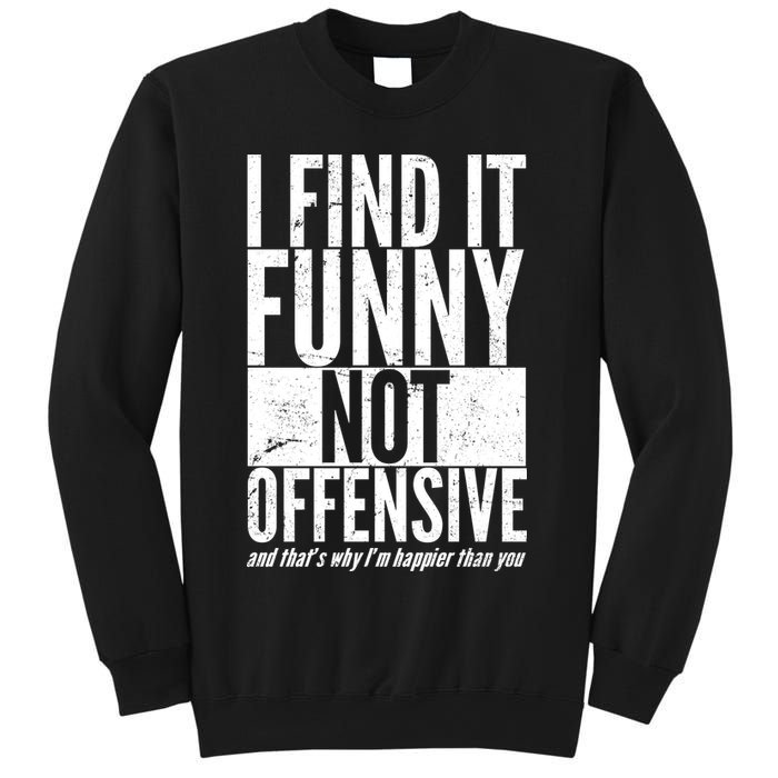 Find It Funny Not Offensive Happier Then You Sweatshirt