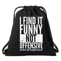 Find It Funny Not Offensive Happier Then You Drawstring Bag