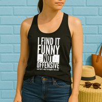 Find It Funny Not Offensive Happier Then You Womens Tank Top