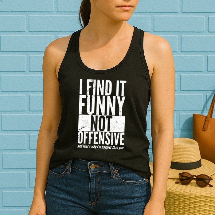 Find It Funny Not Offensive Happier Then You Womens Tank Top
