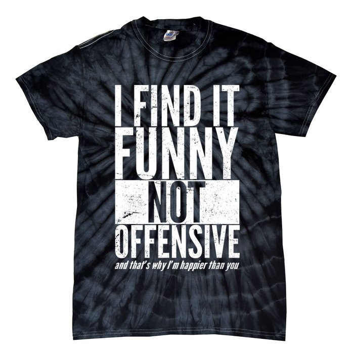 Find It Funny Not Offensive Happier Then You Tie-Dye T-Shirt