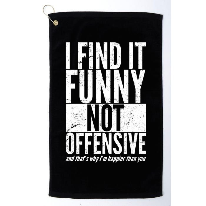 Find It Funny Not Offensive Happier Then You Golf Towel