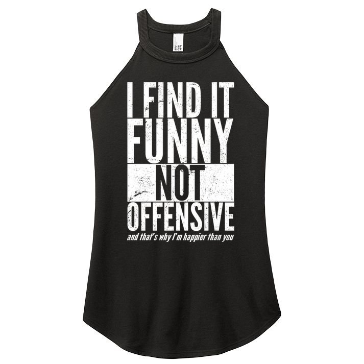 Find It Funny Not Offensive Happier Then You Women's Perfect Tri Rocker Tank
