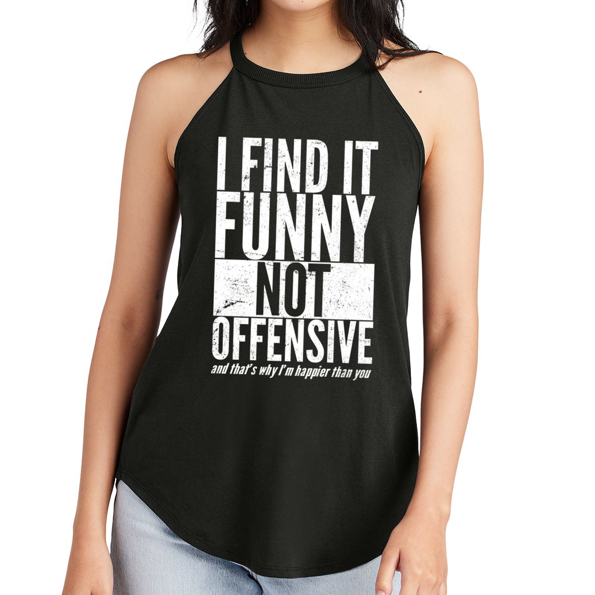 Find It Funny Not Offensive Happier Then You Women's Perfect Tri Rocker Tank