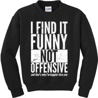 Find It Funny Not Offensive Happier Then You Kids Sweatshirt