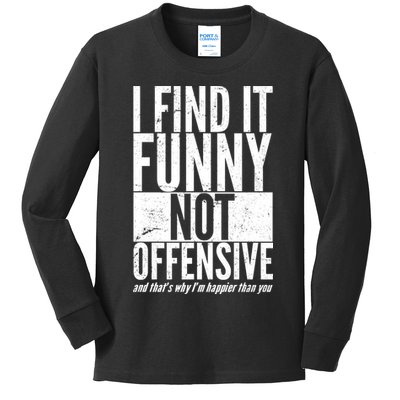 Find It Funny Not Offensive Happier Then You Kids Long Sleeve Shirt