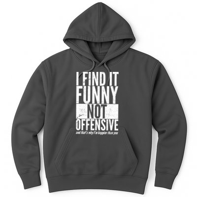 Find It Funny Not Offensive Happier Then You Hoodie