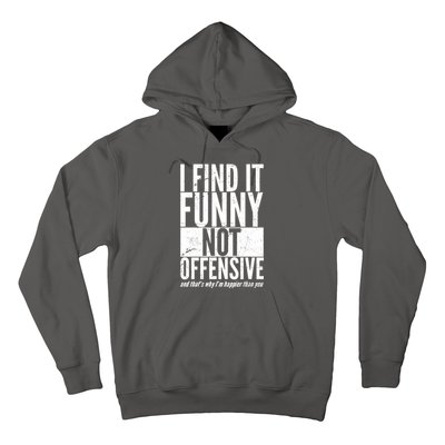 Find It Funny Not Offensive Happier Then You Hoodie