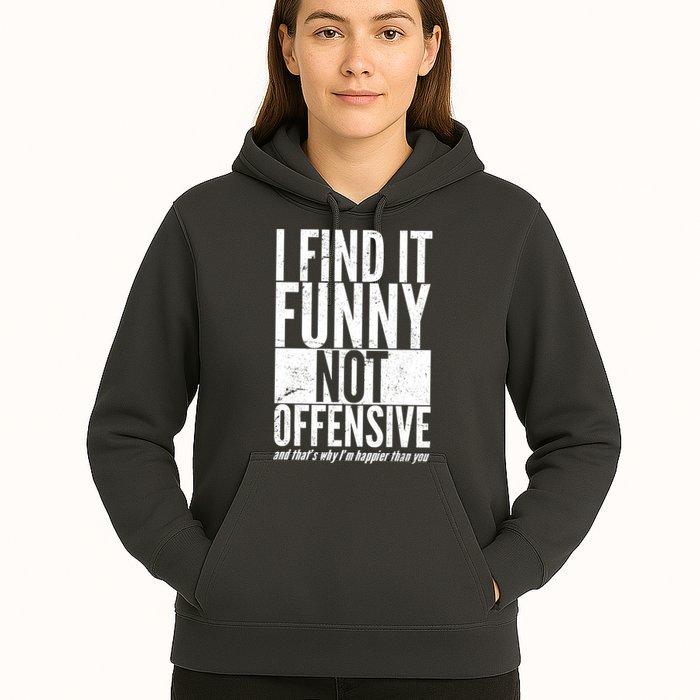 Find It Funny Not Offensive Happier Then You Hoodie