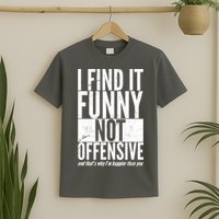 Find It Funny Not Offensive Happier Then You T-Shirt