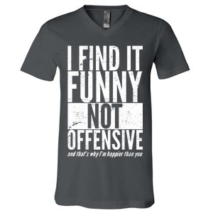 Find It Funny Not Offensive Happier Then You V-Neck T-Shirt