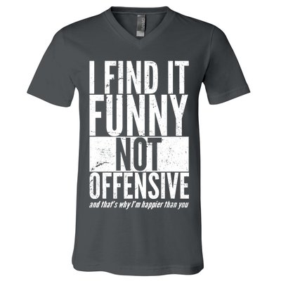 Find It Funny Not Offensive Happier Then You V-Neck T-Shirt