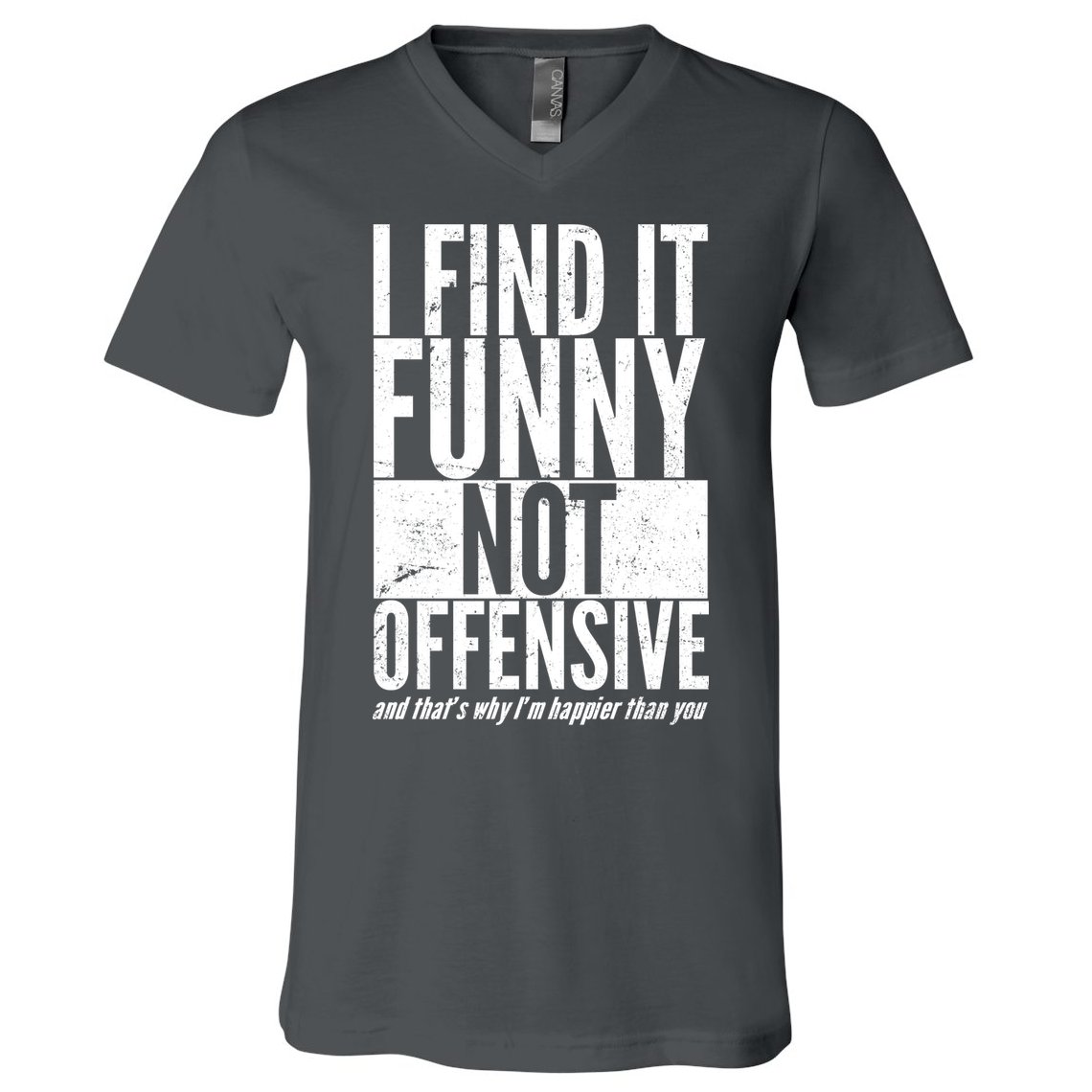 Find It Funny Not Offensive Happier Then You V-Neck T-Shirt