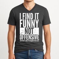 Find It Funny Not Offensive Happier Then You V-Neck T-Shirt