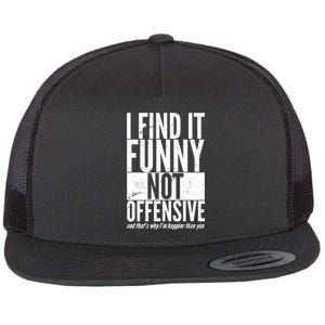 Find It Funny Not Offensive Happier Then You Flat Bill Trucker Hat