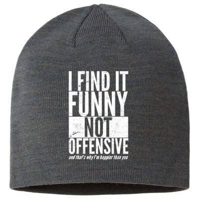 Find It Funny Not Offensive Happier Then You Sustainable Beanie