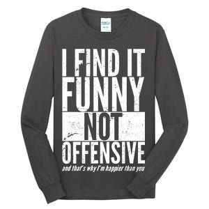 Find It Funny Not Offensive Happier Then You Tall Long Sleeve T-Shirt