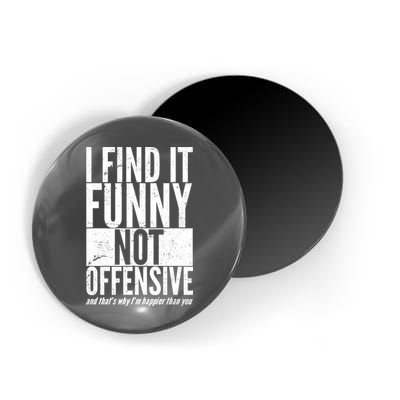 Find It Funny Not Offensive Happier Then You Magnet