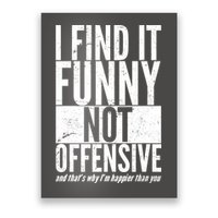 Find It Funny Not Offensive Happier Then You Poster